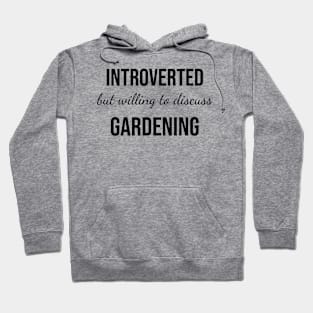 Introverted but Willing to Discuss Gardening Hoodie